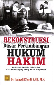 Rekonstruksi Dasar Pertimbangan Hukum Hakim: Berbasis Nilai-nilai Hukum ...